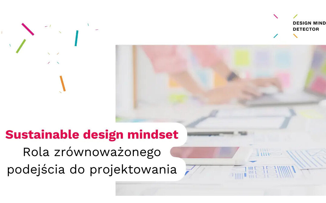 Sustainable design mindset – Rola zrównoważonego podejścia do projektowania