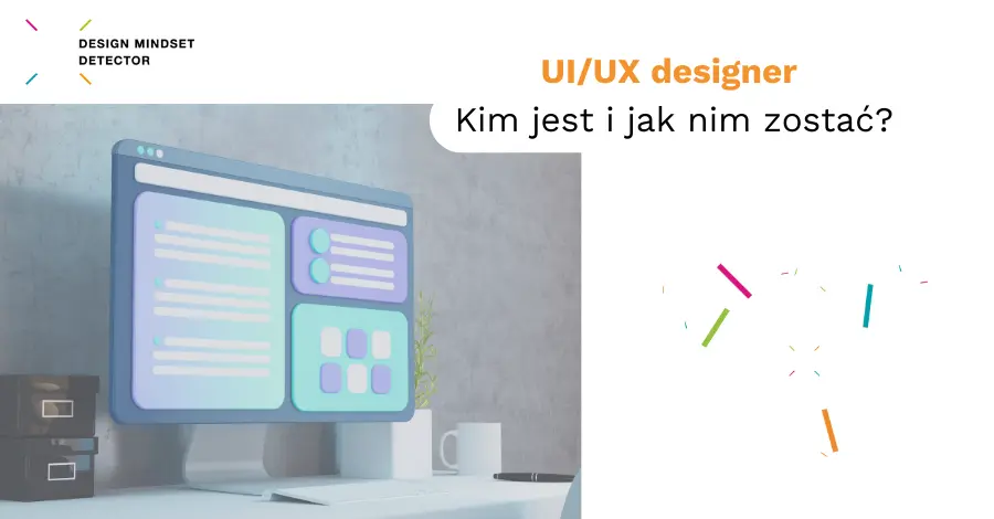 UI/UX designer – kim jest i jak nim zostać?