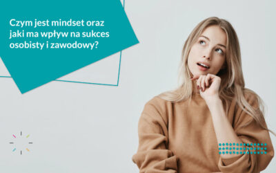 Czym jest mindset oraz jaki ma wpływ na sukces osobisty i zawodowy?
